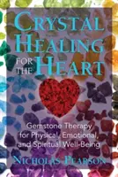 Vindecarea cu cristale pentru inimă: Gemstone Therapy for Physical, Emotional, and Spiritual Well-Being (Terapia cu pietre prețioase pentru bunăstarea fizică, emoțională și spirituală) - Crystal Healing for the Heart: Gemstone Therapy for Physical, Emotional, and Spiritual Well-Being