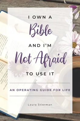 Dețin o Biblie și nu mi-e frică să o folosesc: Un ghid de operare pentru viață - I Own a Bible and I'm Not Afraid to Use It: An Operating Guide for Life