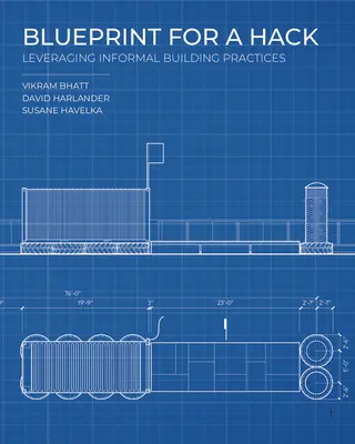 Blueprint for a Hack: Valorificarea practicilor informale de construcție - Blueprint for a Hack: Leveraging Informal Building Practices