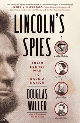 Spionii lui Lincoln: Războiul lor secret pentru salvarea unei națiuni - Lincoln's Spies: Their Secret War to Save a Nation