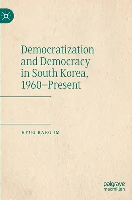 Democratizarea și democrația în Coreea de Sud, 1960-prezent - Democratization and Democracy in South Korea, 1960-Present