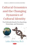 Genomica culturală și dinamica schimbătoare a identității culturale - Legătura savantă dintre arheologie, genealogie și genomică - Cultural Genomics and the Changing Dynamics of Cultural Identity - The Scholarly Bond of Archaeology, Genealogy, and Genomics