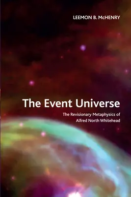 Universul evenimentului: Metafizica revizuită a lui Alfred North Whitehead - The Event Universe: The Revisionary Metaphysics of Alfred North Whitehead