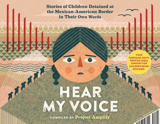 Hear My Voice/Escucha Mi Voz: Mărturiile copiilor reținuți la granița de sud a Statelor Unite - Hear My Voice/Escucha Mi Voz: The Testimonies of Children Detained at the Southern Border of the United States