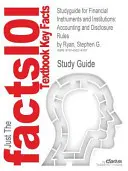 Studyguide for Financial Instruments and Institutions: Accounting and Disclosure Rules by Ryan, Stephen G.