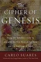Cifrul Genezei: Utilizarea codului cabalistic pentru interpretarea primei cărți a Bibliei și a învățăturilor lui Iisus - Cipher of Genesis: Using the Qabalistic Code to Interpret the First Book of the Bible and the Teachings of Jesus