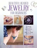 Bijuterii frumoase din mărgele pentru începători: 25 de inele, brățări, coliere și alte proiecte pas cu pas - Beautiful Beaded Jewelry for Beginners: 25 Rings, Bracelets, Necklaces, and Other Step-By-Step Projects