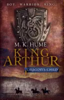 Regele Arthur: Dragon's Child (King Arthur Trilogy 1) - Legenda regelui Arthur prinde viață - King Arthur: Dragon's Child (King Arthur Trilogy 1) - The legend of King Arthur comes to life