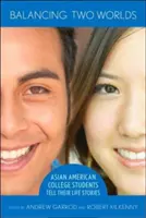 Echilibrarea a două lumi: studenții americani de origine asiatică își spun poveștile de viață - Balancing Two Worlds: Asian American College Students Tell Their Life Stories