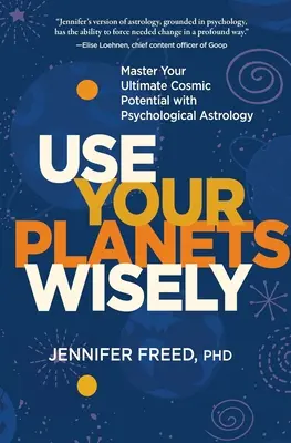 Folosește-ți planetele cu înțelepciune: Stăpânește-ți potențialul cosmic suprem cu ajutorul astrologiei psihologice - Use Your Planets Wisely: Master Your Ultimate Cosmic Potential with Psychological Astrology