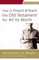 Cum să predici și să înveți Vechiul Testament pentru toată valoarea sa - How to Preach and Teach the Old Testament for All Its Worth