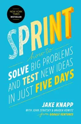 Sprint: Cum să rezolvi probleme mari și să testezi idei noi în doar cinci zile - Sprint: How to Solve Big Problems and Test New Ideas in Just Five Days