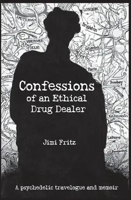 Confesiunile unui traficant de droguri etic: Un jurnal de călătorie psihedelic - Confessions of an Ethical Drug Dealer: A psychedelic travelogue memoir