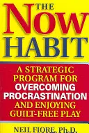 Obiceiul de acum: Un program strategic pentru depășirea procrastinării și bucuria de a te juca fără vinovății - The Now Habit: A Strategic Program for Overcoming Procrastination and Enjoying Guilt-Free Play