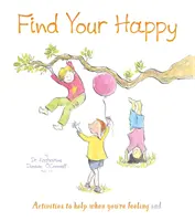 Găsește-ți fericirea - Activități care să te ajute atunci când te simți trist - Find Your Happy - Activities to help when you're feeling sad