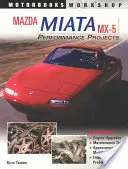 Proiecte de performanță Mazda Miata MX-5 - Mazda Miata MX-5 Performance Projects