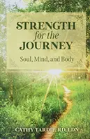 Forță pentru călătorie: Suflet, minte și corp - Strength for the Journey: Soul, Mind, and Body