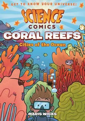 Science Comics: Recifele de corali: Orașe ale oceanului - Science Comics: Coral Reefs: Cities of the Ocean