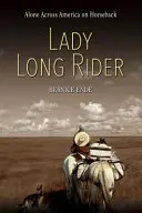 Lady Long Rider: Singură prin America pe cal - Lady Long Rider: Alone Across America on Horseback