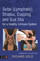 Shiatsu Seitai (limfatic), cupaj și Gua Sha pentru un sistem imunitar sănătos - Seitai (Lymphatic) Shiatsu, Cupping and Gua Sha for a Healthy Immune System