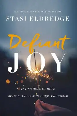 Defiant Joy: Să ne agățăm de speranță, frumusețe și viață într-o lume îndurerată - Defiant Joy: Taking Hold of Hope, Beauty, and Life in a Hurting World