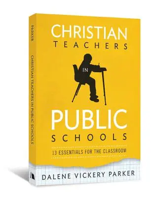 Profesori creștini în școlile publice: 13 elemente esențiale pentru sala de clasă - Christian Teachers in Public Schools: 13 Essentials for the Classroom