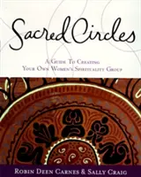 Cercuri sacre: Un ghid pentru a vă crea propriul grup de spiritualitate pentru femei - Sacred Circles: A Guide to Creating Your Own Women's Spirituality Group