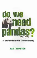Avem nevoie de panda? The Uncomfortable Truth about Biodiversity (Adevărul incomod despre biodiversitate) - Do We Need Pandas?: The Uncomfortable Truth about Biodiversity