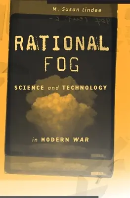 Ceața rațională: Știința și tehnologia în războiul modern - Rational Fog: Science and Technology in Modern War