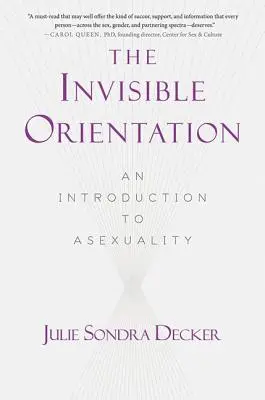 The Invisible Orientation: O introducere în asexualitate * Next Generation Indie Book Awards Winner in Lgbt * - The Invisible Orientation: An Introduction to Asexuality * Next Generation Indie Book Awards Winner in Lgbt *