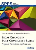 Schimbări juridice în statele postcomuniste: Progrese, reversiuni, explicații - Legal Change in Post-Communist States: Progress, Reversions, Explanations