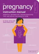 Manualul de instrucțiuni pentru sarcină: Informații esențiale, sfaturi pentru rezolvarea problemelor și sfaturi pentru viitorii părinți - The Pregnancy Instruction Manual: Essential Information, Troubleshooting Tips, and Advice for Parents-To-Be