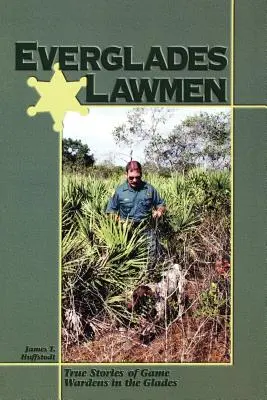 Oamenii legii din Everglades: Povești adevărate ale gardienilor de vânat din Glades - Everglades Lawmen: True Stories of Game Wardens in the Glades