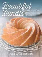 Bundts frumoase: 100 de rețete pentru prăjituri delicioase și multe altele - Beautiful Bundts: 100 Recipes for Delicious Cakes and More