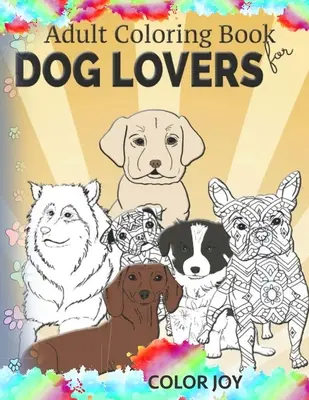Carte de colorat pentru adulți pentru iubitorii de câini: Desene frumoase pentru câini - Adult coloring book for dog lovers: Beautiful dog designs