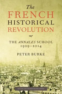 Revoluția istorică franceză: Școala Annales, 1929-2014, ediția a doua - The French Historical Revolution: The Annales School, 1929-2014, Second Edition