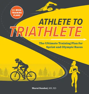 De la atlet la triatlonist: Planul final de antrenament pentru triatlon pentru cursele Sprint și Olimpice - Athlete to Triathlete: The Ultimate Triathlon Training Plan for Sprint and Olympic Races