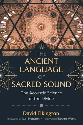 Limbajul antic al sunetului sacru: Știința acustică a divinului - The Ancient Language of Sacred Sound: The Acoustic Science of the Divine