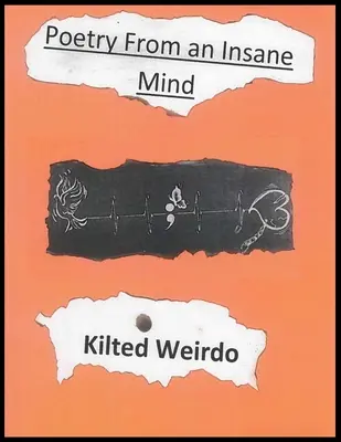 Poezia unei minți nebune: Kilted Weirdo's Poetry From An Insane Mind - Kilted Weirdo's Poetry From An Insane Mind
