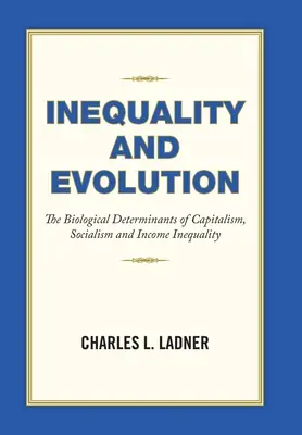 Inegalitate și evoluție: Determinanții biologici ai capitalismului, socialismului și inegalității veniturilor - Inequality and Evolution: The Biological Determinants of Capitalism, Socialism and Income Inequality
