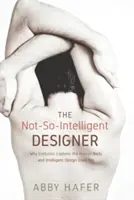 Designerul nu prea inteligent (The Not-So-Intelligent Designer) - The Not-So-Intelligent Designer