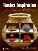 Inspirația coșurilor: Pentru făuritori și colecționari - Basket Inspiration: For Makers and Collectors