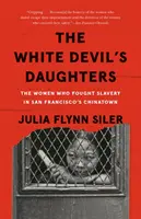 The White Devil's Daughters: Femeile care au luptat împotriva sclaviei în Chinatown-ul din San Francisco - The White Devil's Daughters: The Women Who Fought Slavery in San Francisco's Chinatown