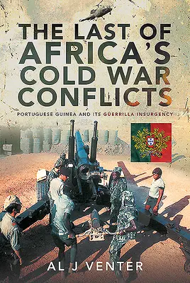 Ultimul conflict african din Războiul Rece: Guineea portugheză și insurgența sa de gherilă - The Last of Africa's Cold War Conflicts: Portuguese Guinea and Its Guerilla Insurgency