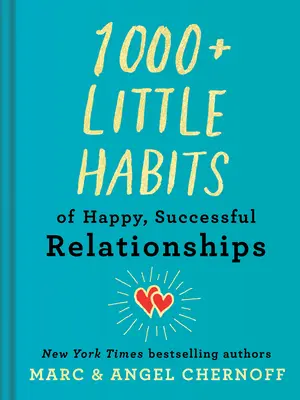 1000+ Micile obiceiuri ale relațiilor fericite și de succes - 1000+ Little Habits of Happy, Successful Relationships