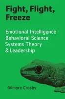 Fight, Flight, Freeze: Inteligență emoțională, știință comportamentală, teoria sistemelor și leadership - Fight, Flight, Freeze: Emotional Intelligence, Behavioral Science, Systems Theory & Leadership