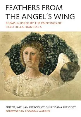 Pene din aripa îngerului: Poezii inspirate de picturile lui Piero Della Francesca - Feathers from the Angel's Wing: Poems Inspired by the Paintings of Piero Della Francesca