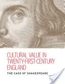 Valoarea culturală în Anglia secolului XXI: Cazul lui Shakespeare - Cultural Value in Twenty-First-Century England: The Case of Shakespeare