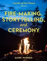 Prepararea focului, povești și ceremonii: Secretele pădurii - Fire-Making, Storytelling, and Ceremony: Secrets of the Forest
