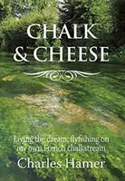Cretă și brânză - Pescuitul cu musca pe râul meu francez de cretă - Chalk and Cheese - Flyfishing on my French chalkstream